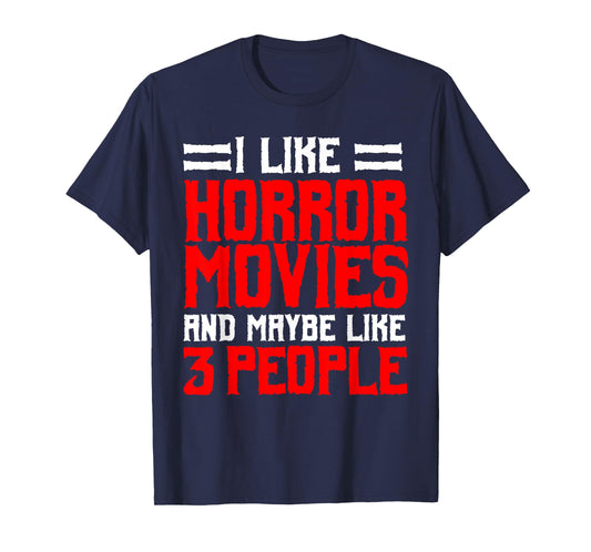 I Like Horror Movies And Maybe Like 3 People Scary Film T-Shirt