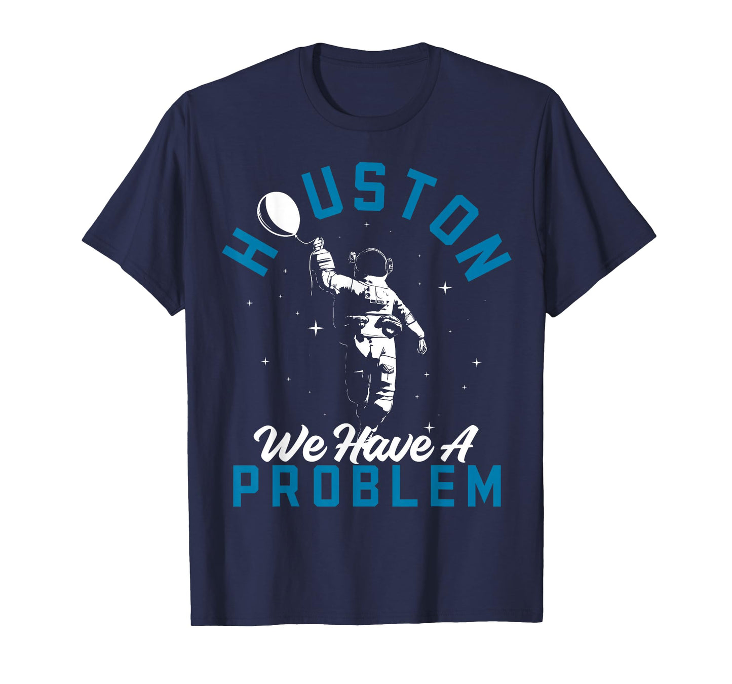 Houston We Have a Problem Astronomers Astronomy T-Shirt