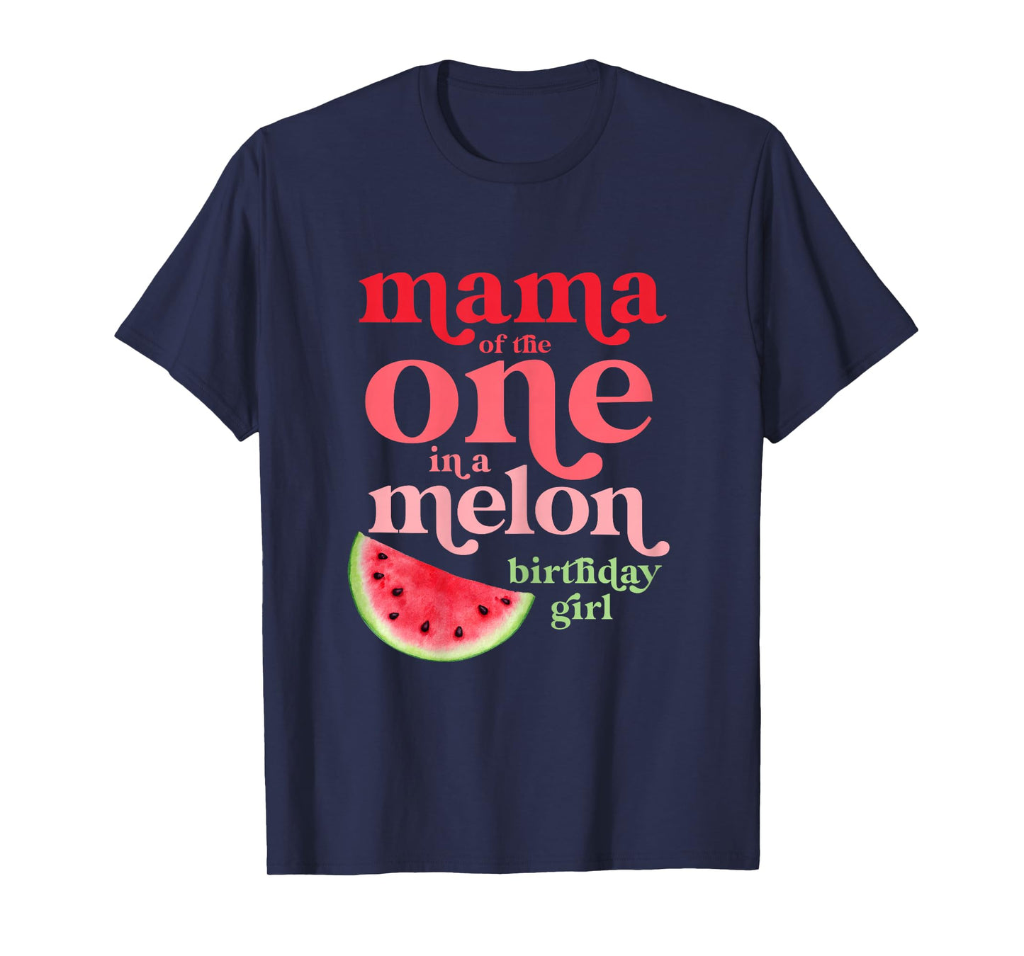 Mama of the One In A Melon Birthday Girl Watermelon First T-Shirt