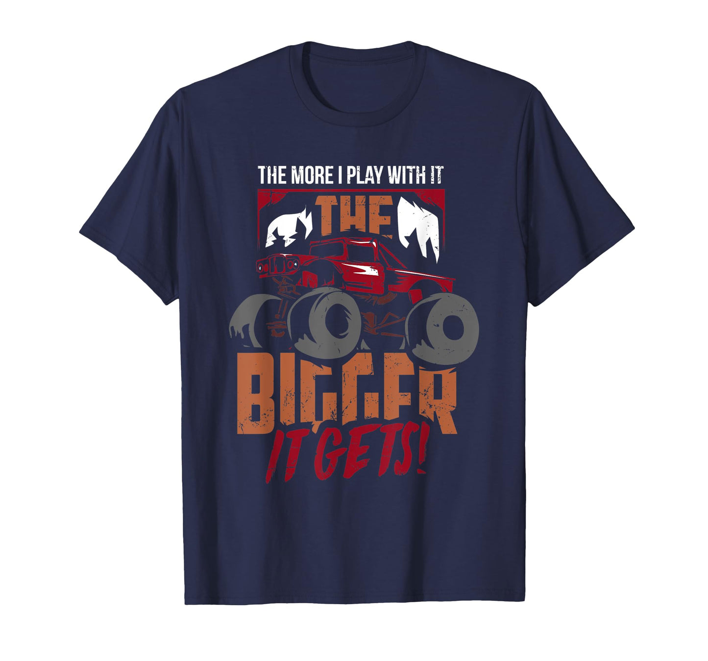 The More I Play With It The Bigger It Gets Monster Truck T-Shirt