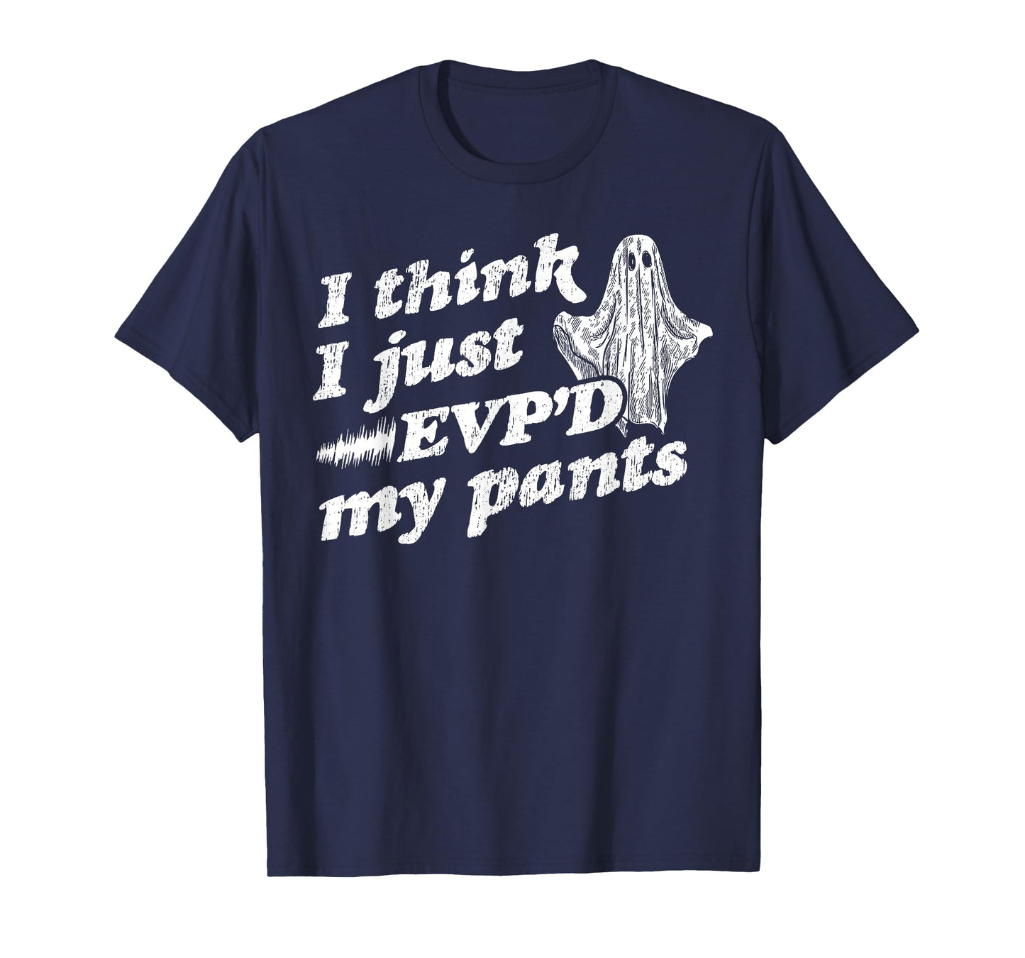 I Think I Just EVP'd My Pants - EVP Ghost Hunting Halloween T-Shirt