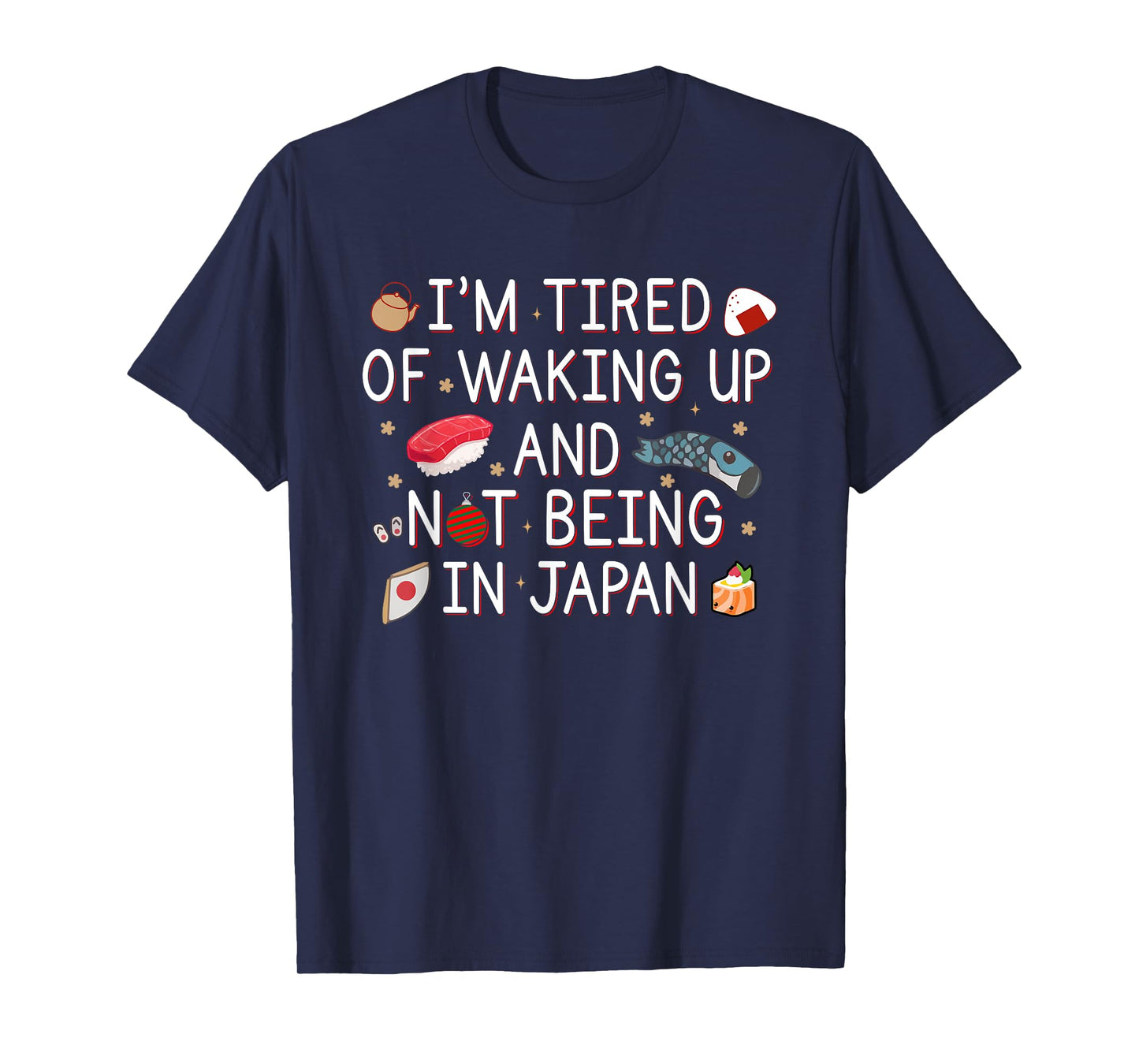 Tired of Waking Up and Not Being In Japan Themed Japanese T-Shirt