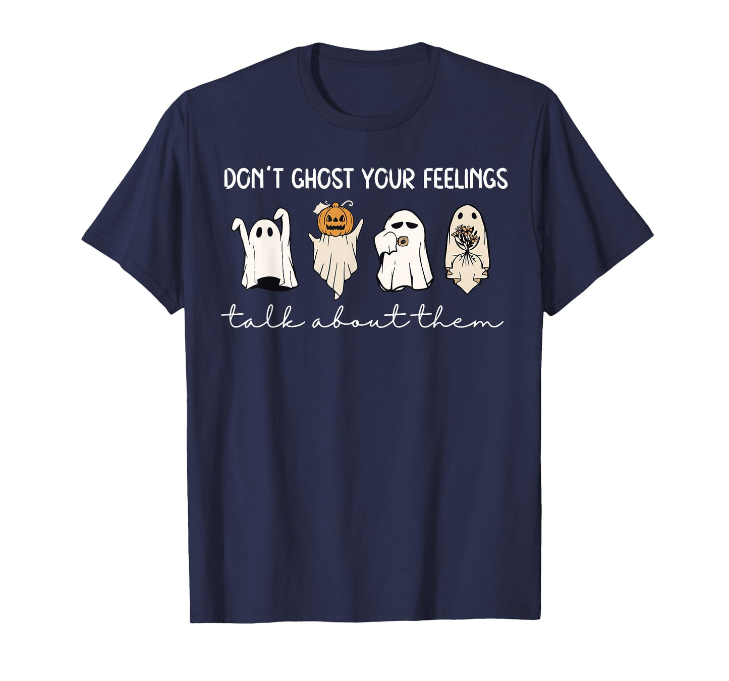 Don't Ghost Your Feelings Talk About Them Spooky Halloween T-Shirt