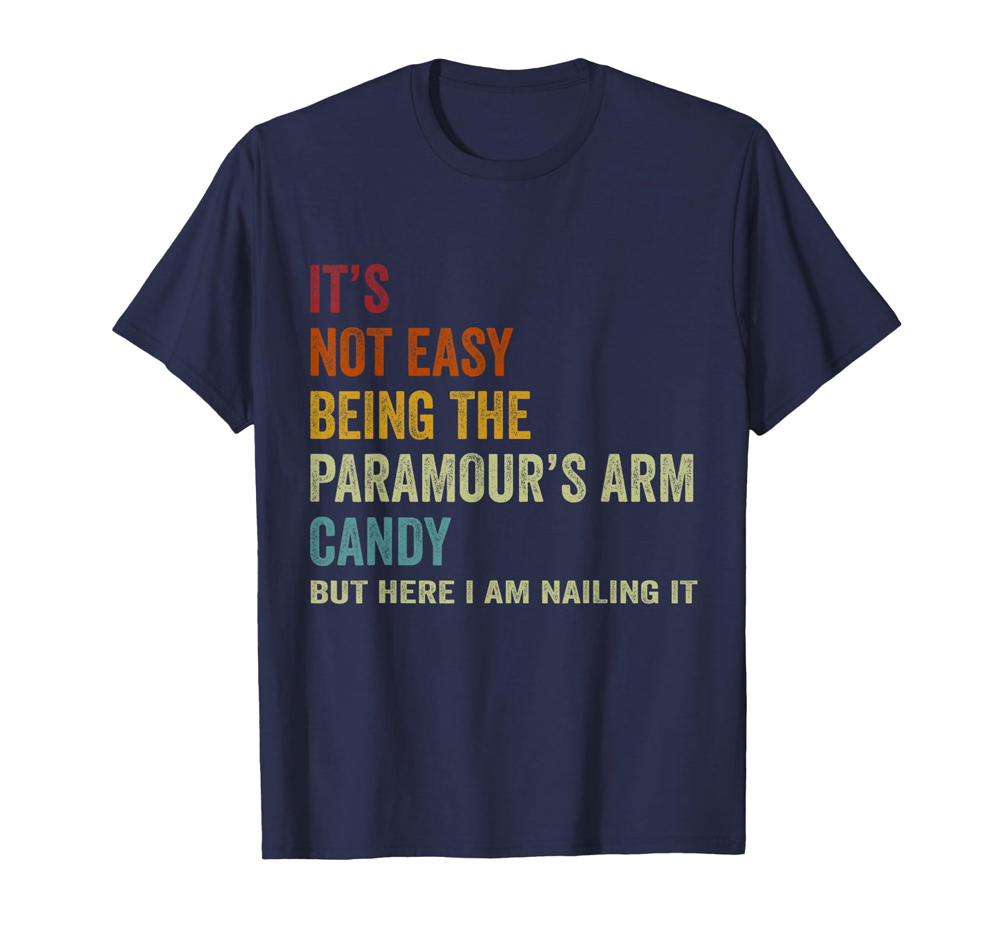 It's Not Easy Being The Paramour's ARM Candy But Here I Am N T-Shirt