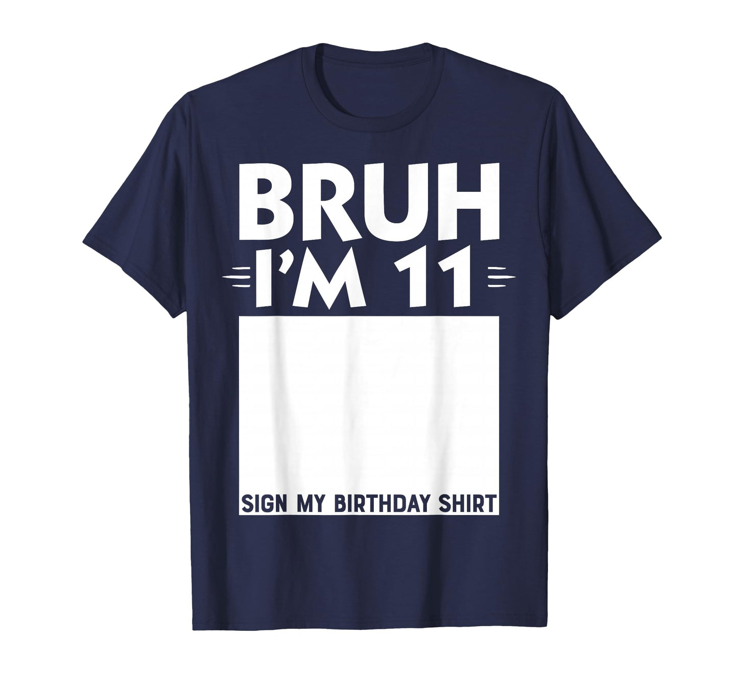 Bruh I'm 11 Year Old Gifts 11th Birthday Boy Sign My Shirt T-Shirt