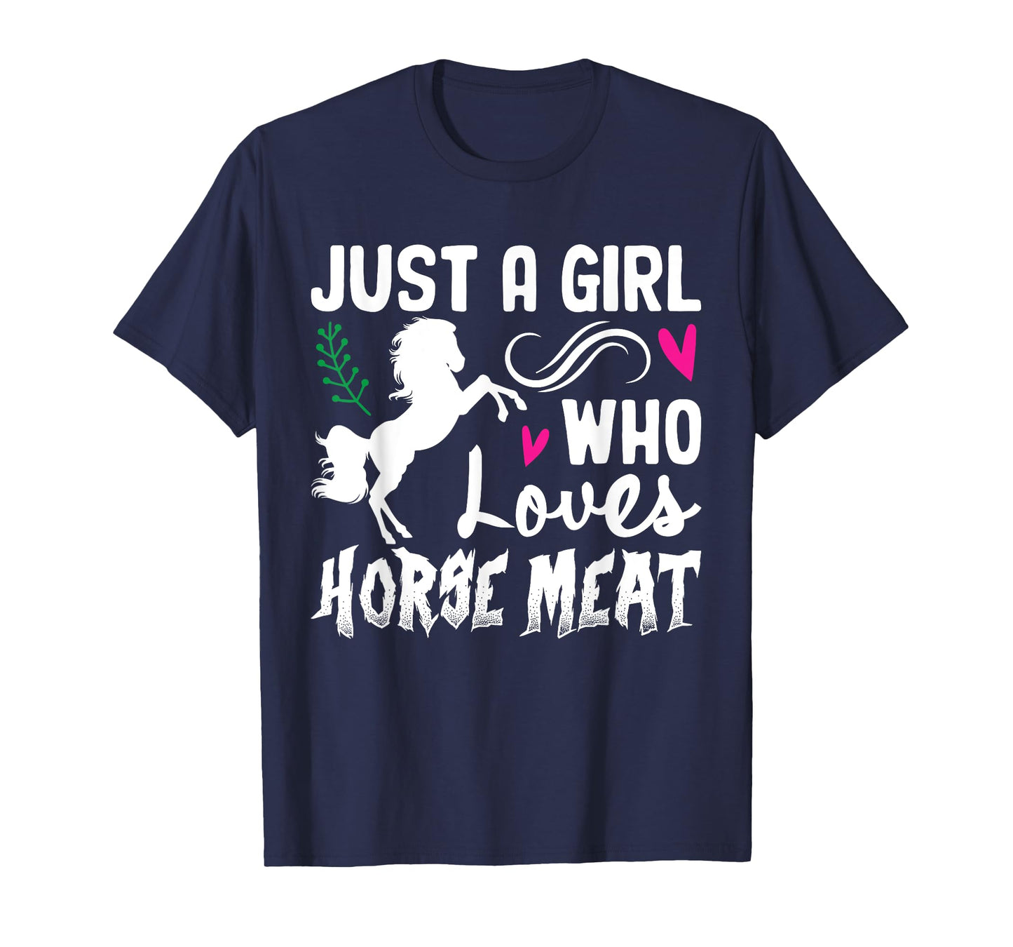 Just A Girl Who Loves Horse Meat Weird Cringe Oddly Specific T-Shirt