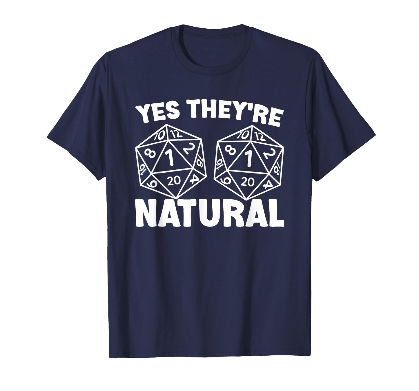 Yes They're Natural D20 Dice For Role Play Gamers T-Shirt