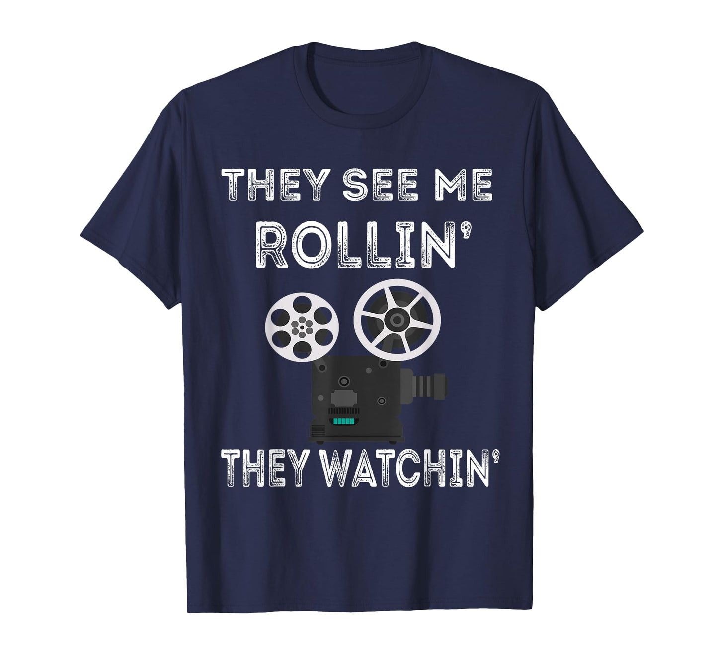 They See Me Rollin' They Watchin' Filmmaker Director Camera T-Shirt