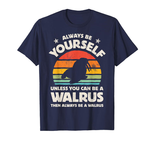 Walrus Always Be Yourself Retro Vintage Men Women Sea Animal T-Shirt