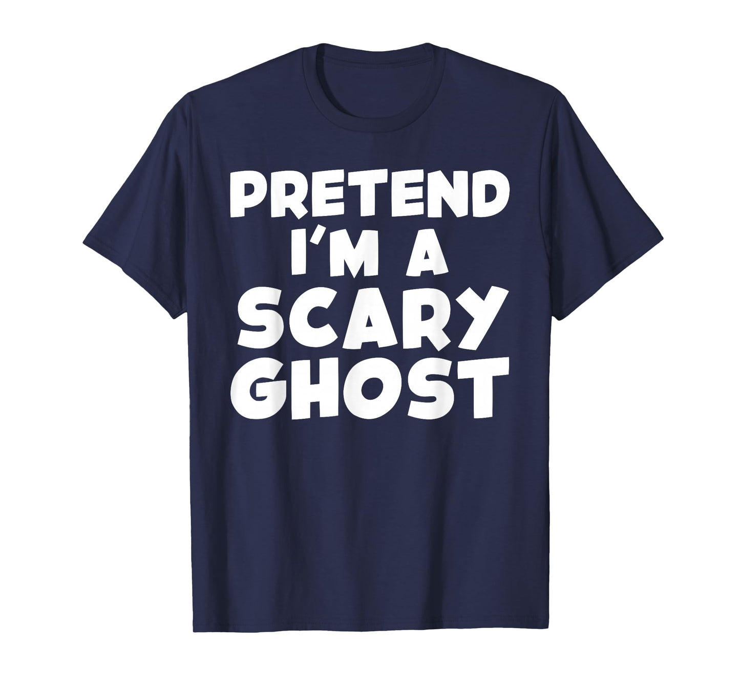 Pretend I'm A Scary Ghost Funny T-Shirt