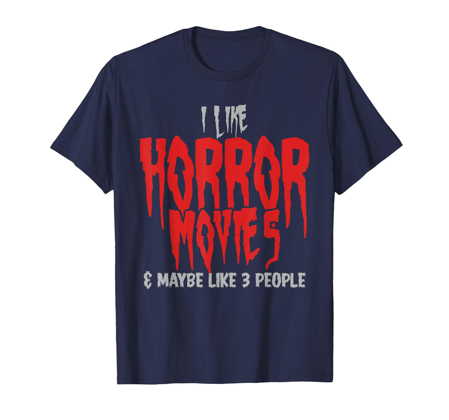 I Like Horror Movies And Maybe 3 People Funny Horror Fans T-Shirt