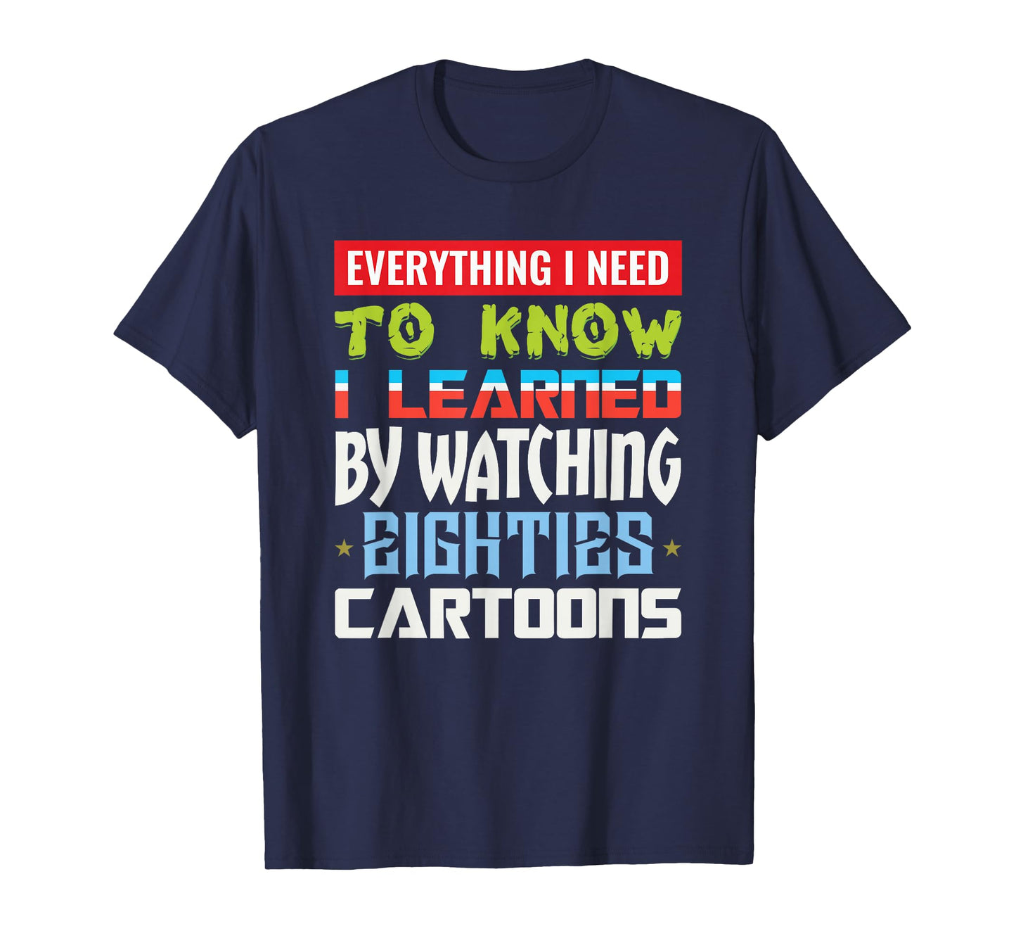 80s Cartoon Tee Everything I Need To Know Eighties Cartoons T-Shirt