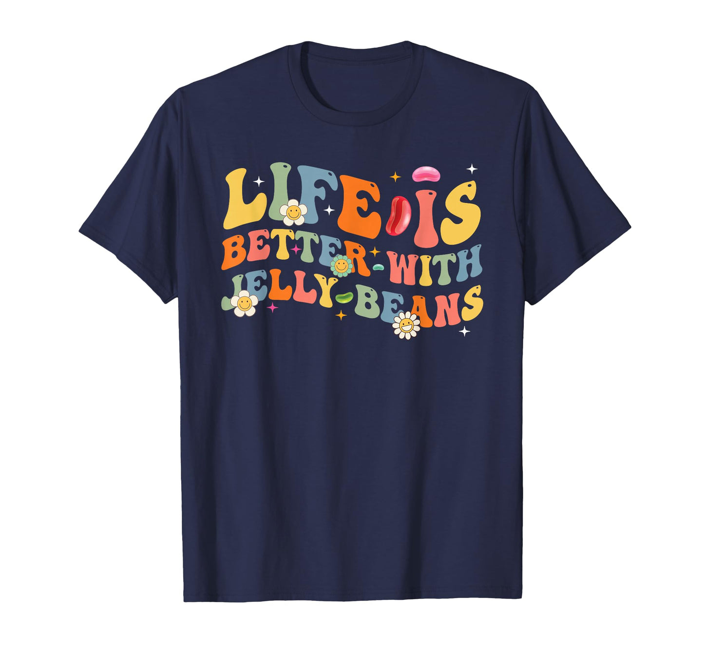 Funny Life Is Better With Jelly Beans Candy Jellybean Lover T-Shirt