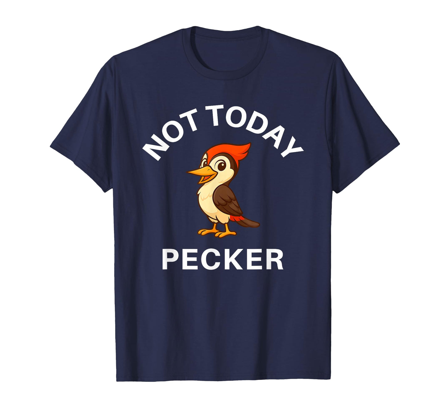 Woodpecker Not Today Pecker, Funny, Jokes, Sarcastic T-Shirt