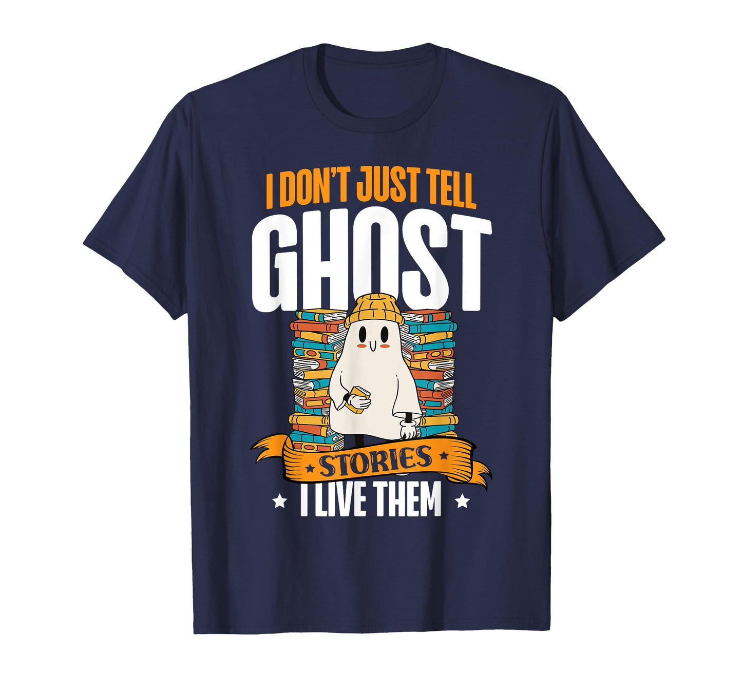 I Don't Just Tell Ghost Stories I Live Them Halloween Ghost T-Shirt