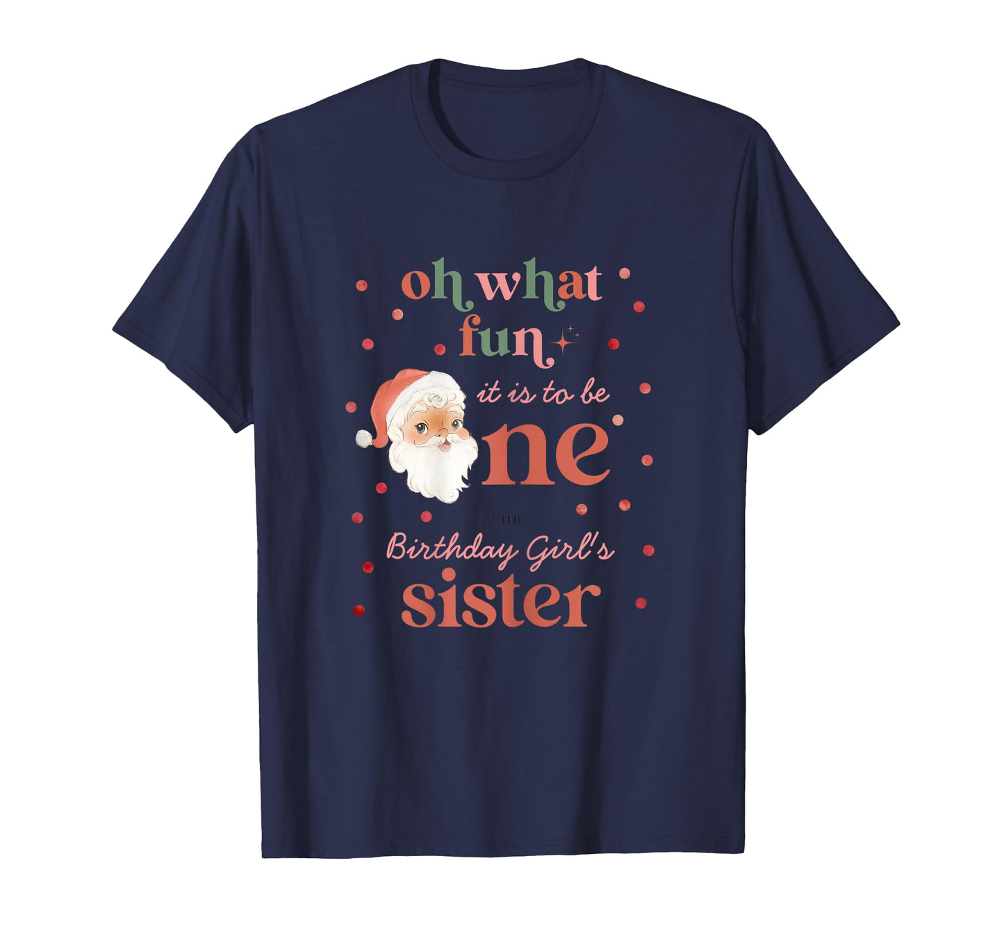 Oh What Fun It Is To Be One Birthday Sister Santa Christmas T-Shirt