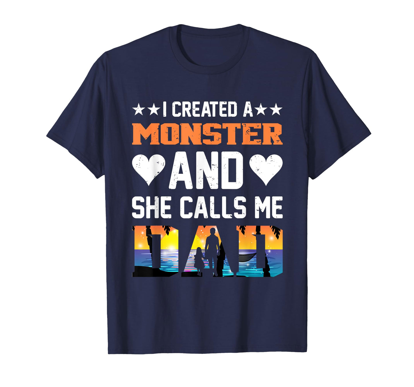 I Created A Monster And She Calls Me Dad Shirt - Funny Dad T-Shirt