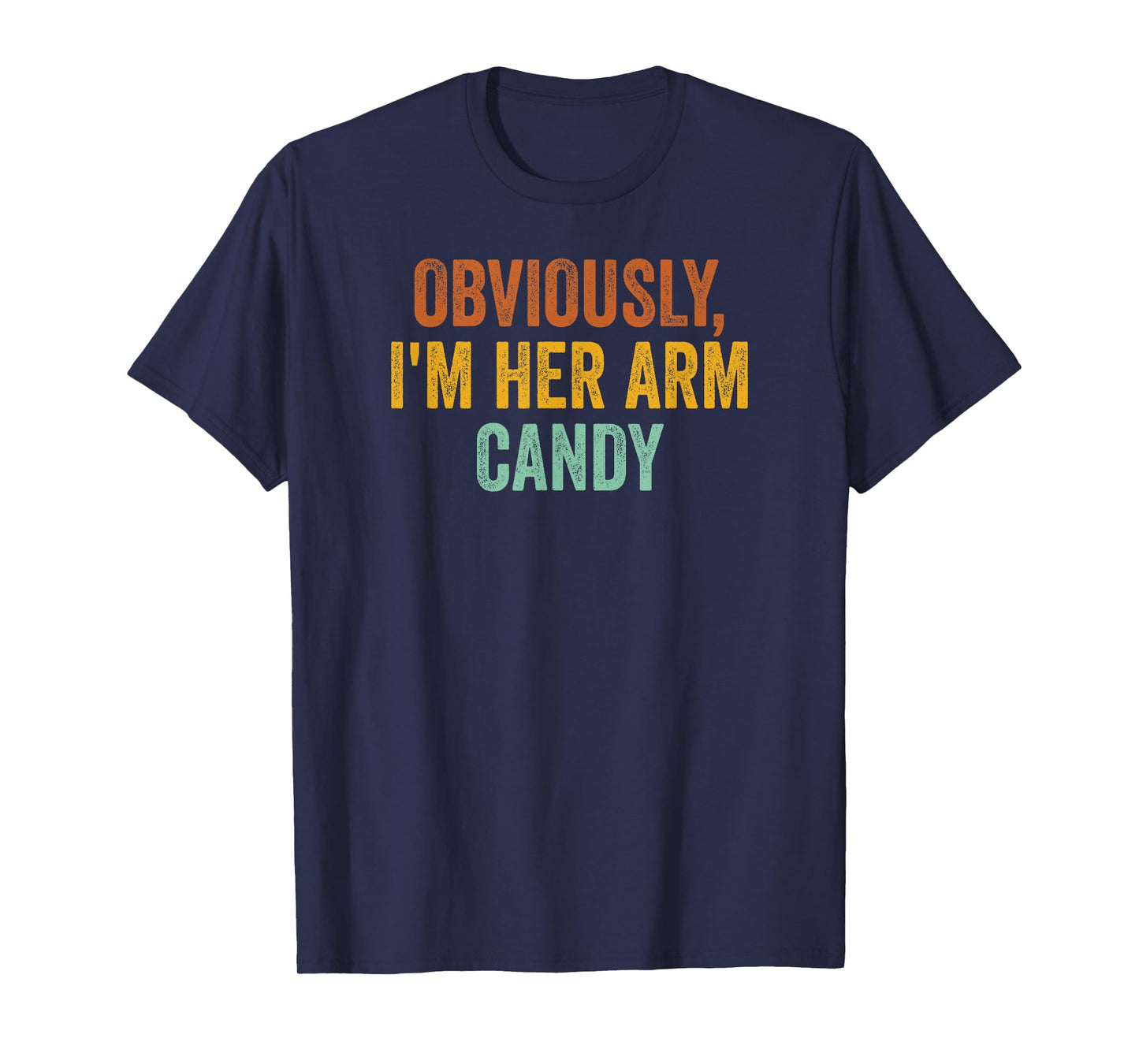 Obviously, I'm Her Arm Candy Funny Sarcastic T-Shirt