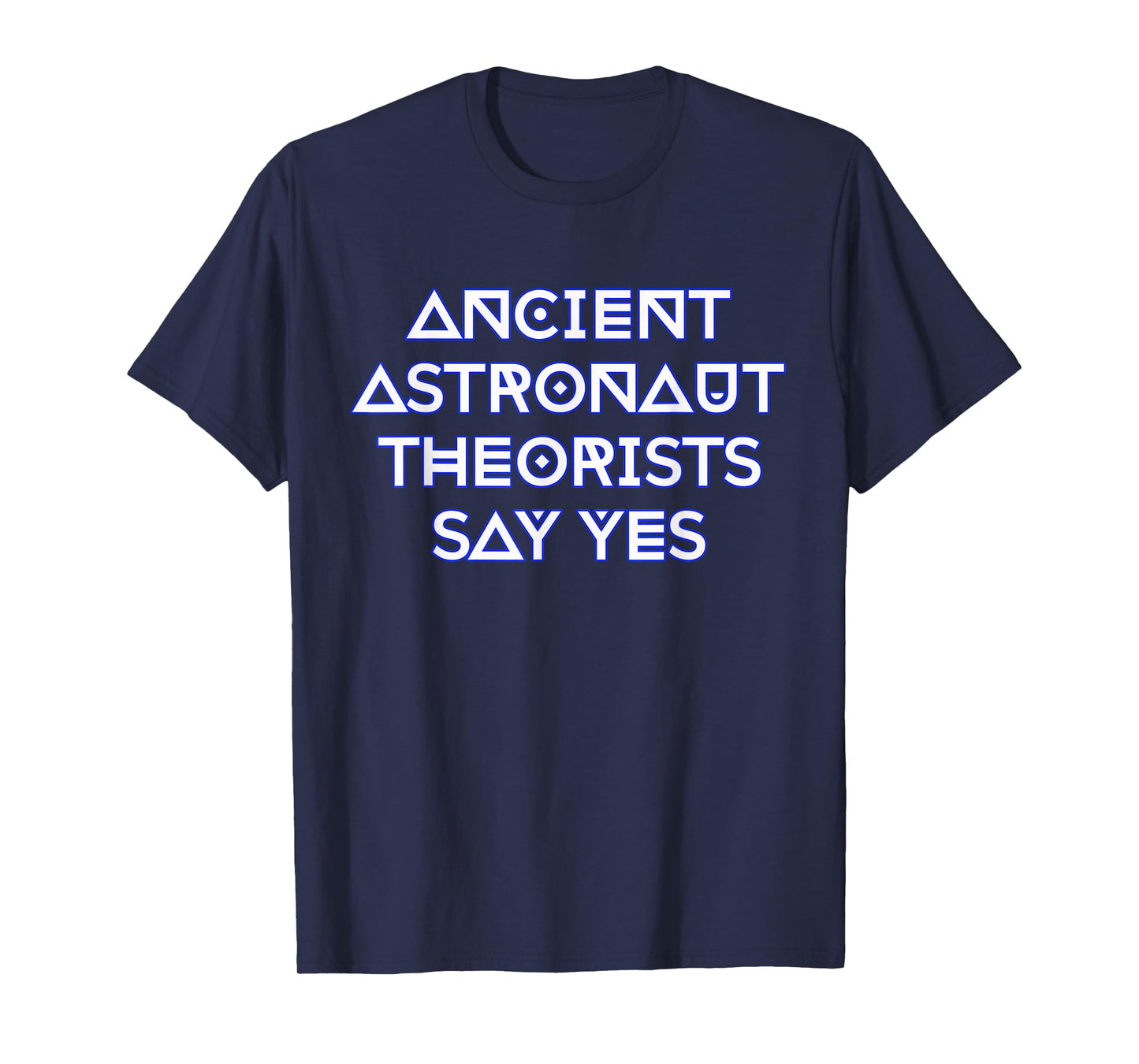 Ancient Astronaut Theorists Say Yes T-Shirt T-Shirt