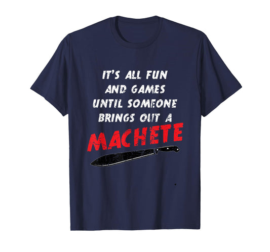 All Fun And Games Until Someone Machete Slasher Movie Humor T-Shirt