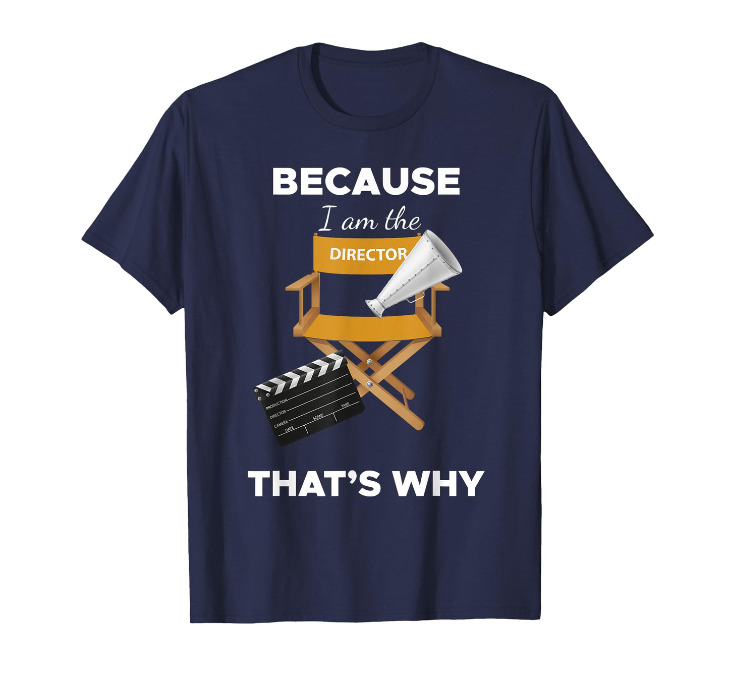 Because I Am the Director That's Why Film Movie Director Tee T-Shirt