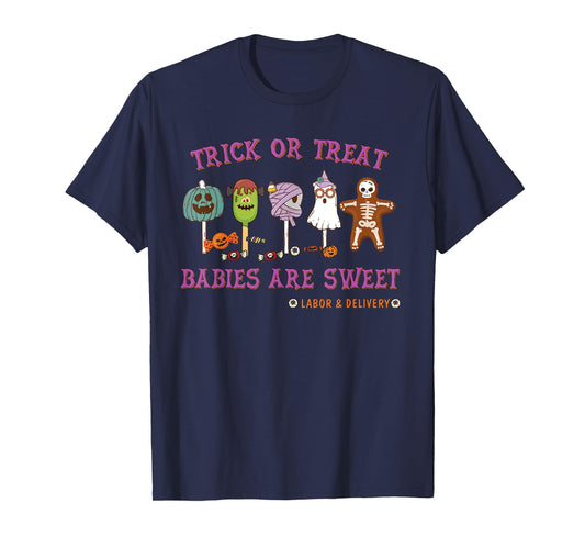 Trick or Treat Babies Are Sweet Labor & Delivery Halloween T-Shirt