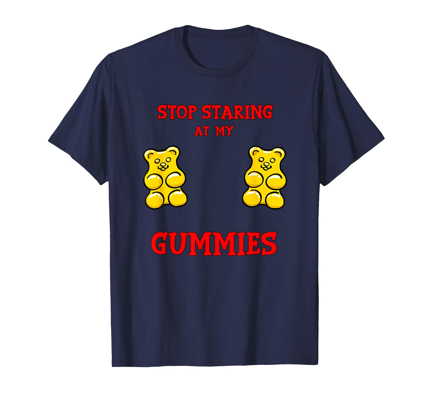 Stop Staring at my Gummies Cute Gummy bear Funny Boobs T-Shirt