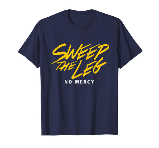 Funny SWEEP THE LEG No Mercy T-Shirt