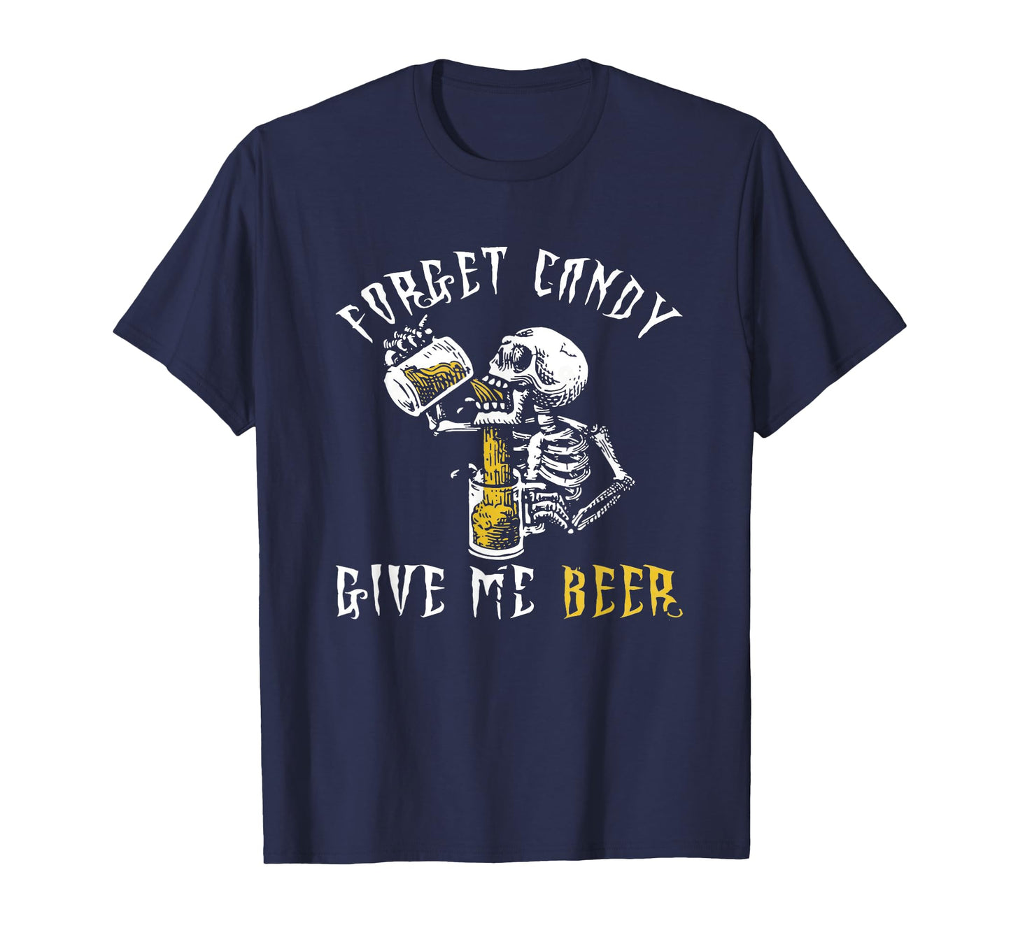 Forget Candy Give Me Beer Shirt | Funny Mens Halloween Shirt T-Shirt