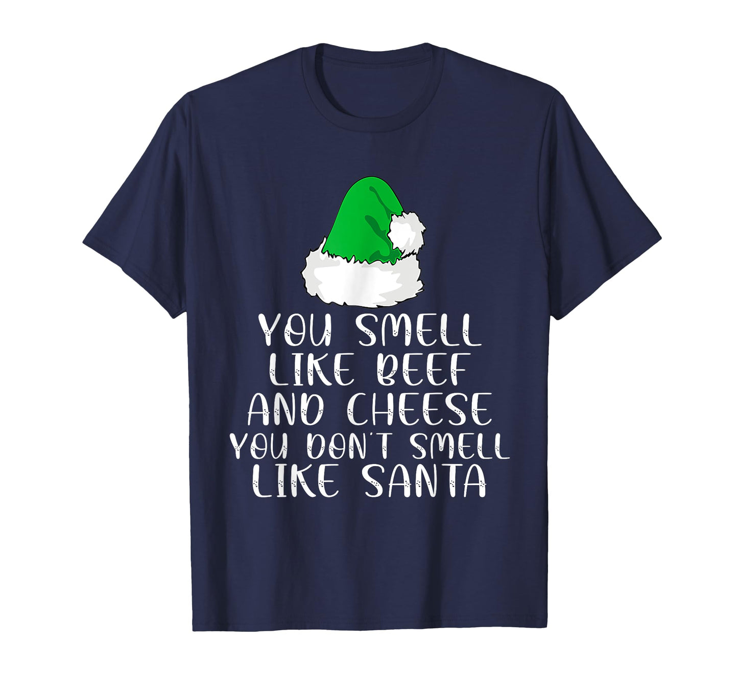 You Smells Like' Beef And Cheese Dont Smells Like Santa Elf T-Shirt