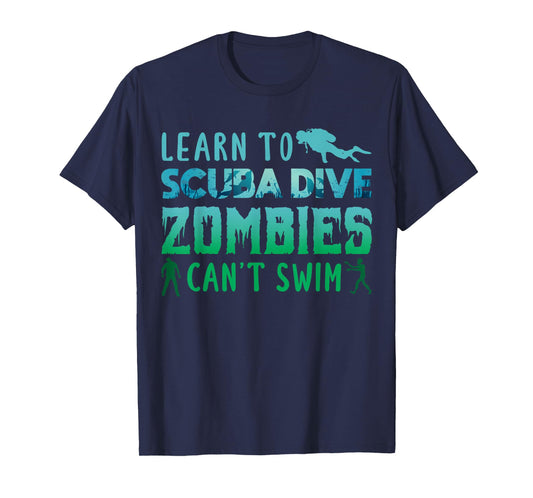 Learn To Scuba Dive Zombies Cant Swim Scuba Diving Diver T-Shirt