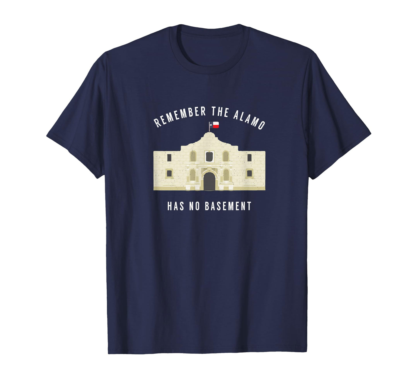 Remember the Alamo, has no basement T-Shirt