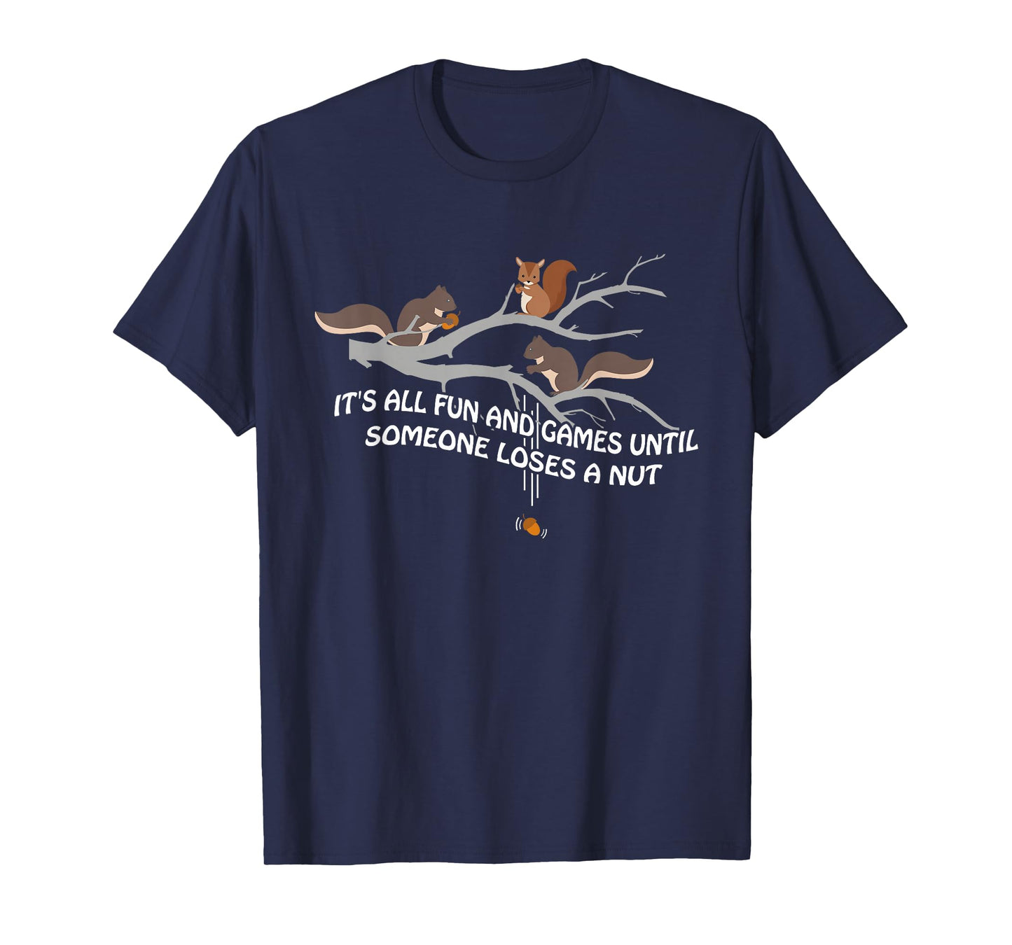 It's all fun and games until someone loses a nut t-shirt