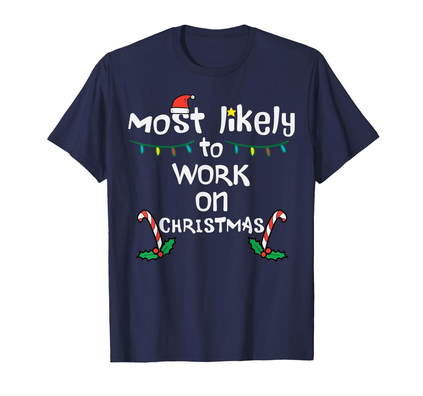 Most Likely To Work Christmas Xmas Family Matching Men Women T-Shirt