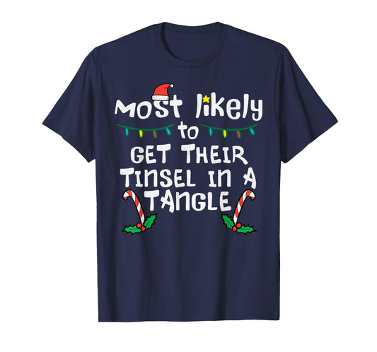 Most Likely Get Tinsel In Tangle Christmas Xmas Family Match T-Shirt