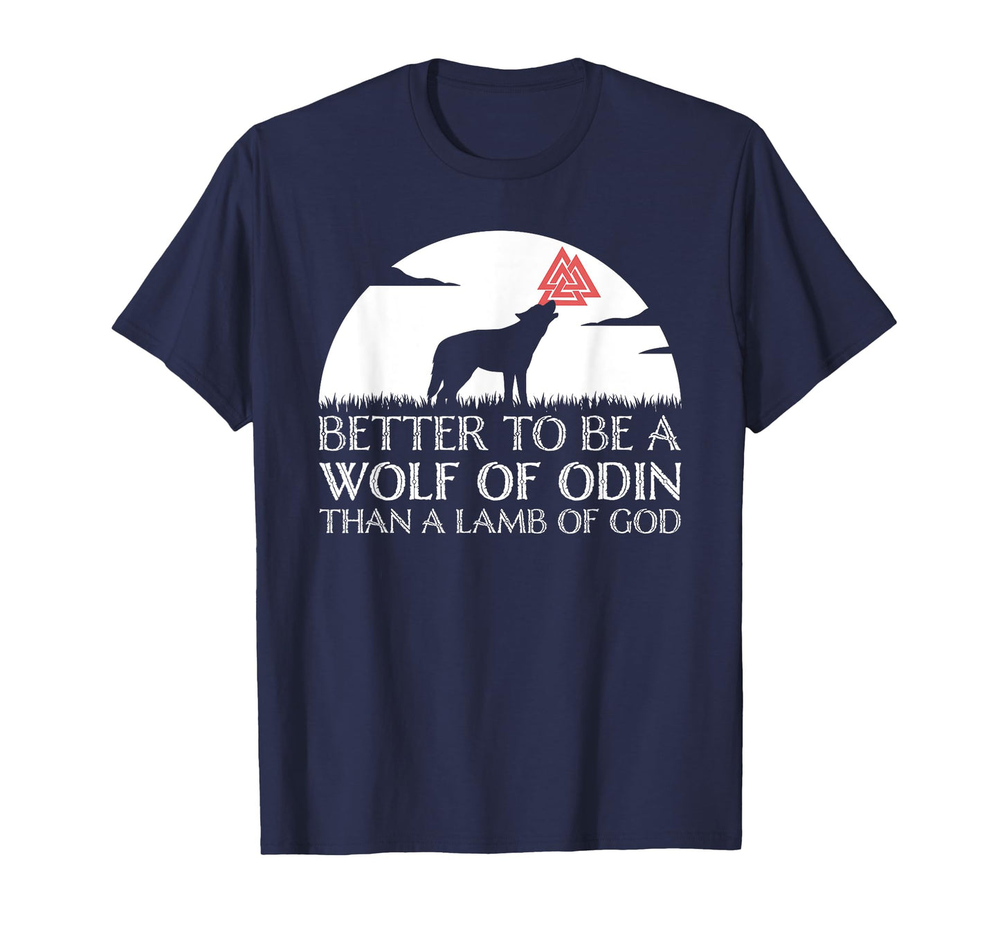 Viking Valhalla Valknut Wolf - Better To Be a Wolf of Odin T-Shirt