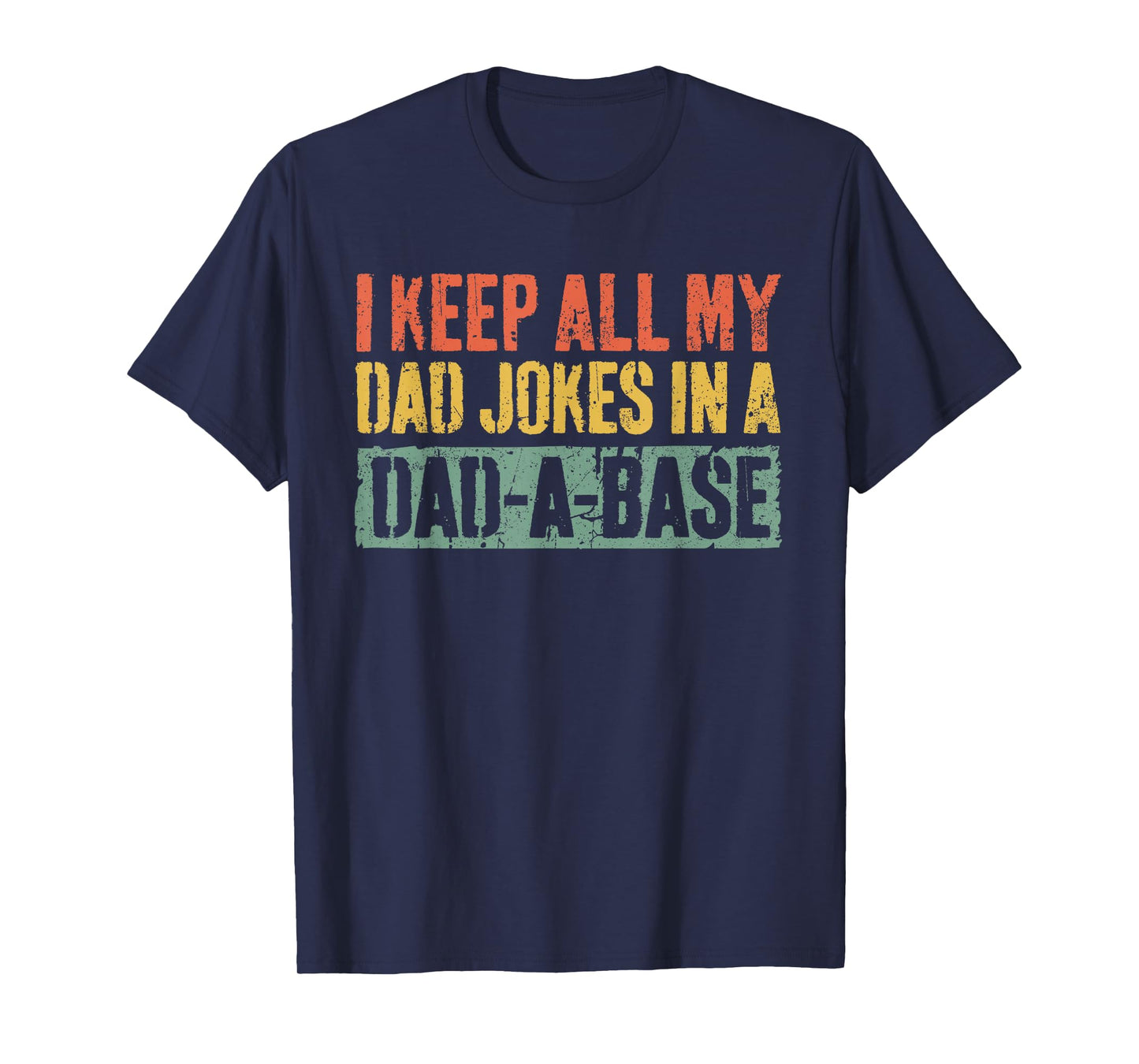 I Keep All My Dad Jokes In A Dad-A-Base Shirt Fathers Day T-Shirt