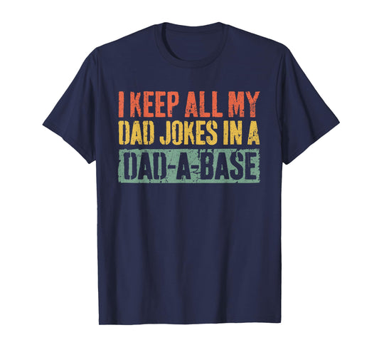 I Keep All My Dad Jokes In A Dad-A-Base Shirt Fathers Day T-Shirt