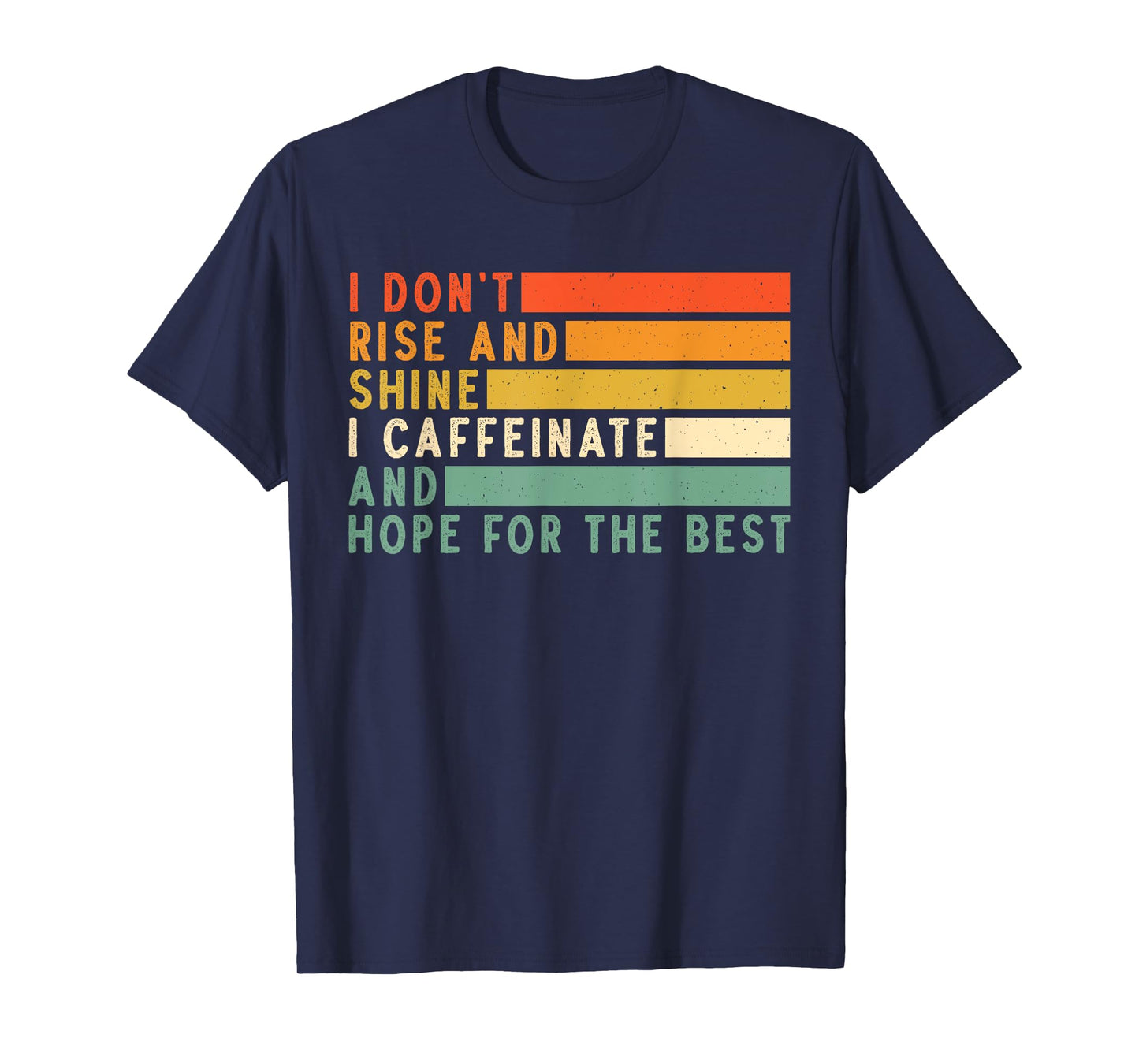 I Don't Rise And Shine I Caffeinate And Hope For The Best T-Shirt