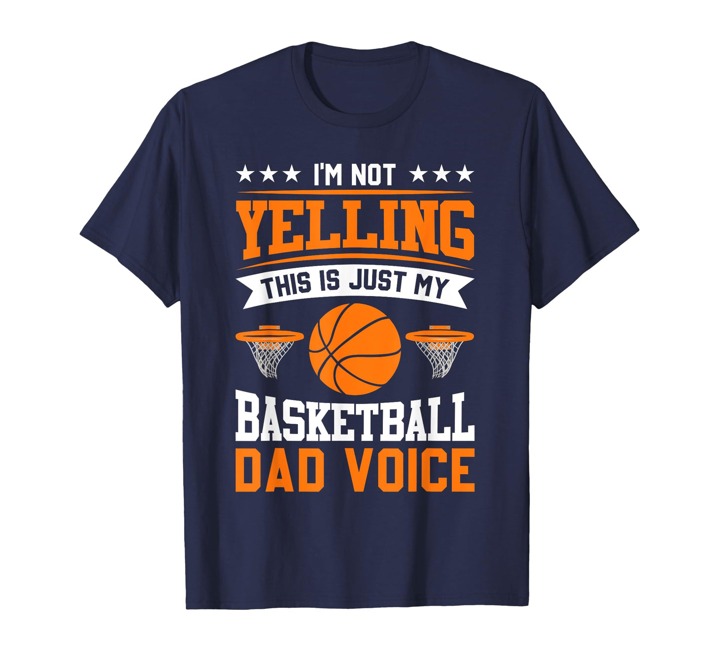 I'm Not Yelling This Is Just My Basketball Dad Voice T-Shirt