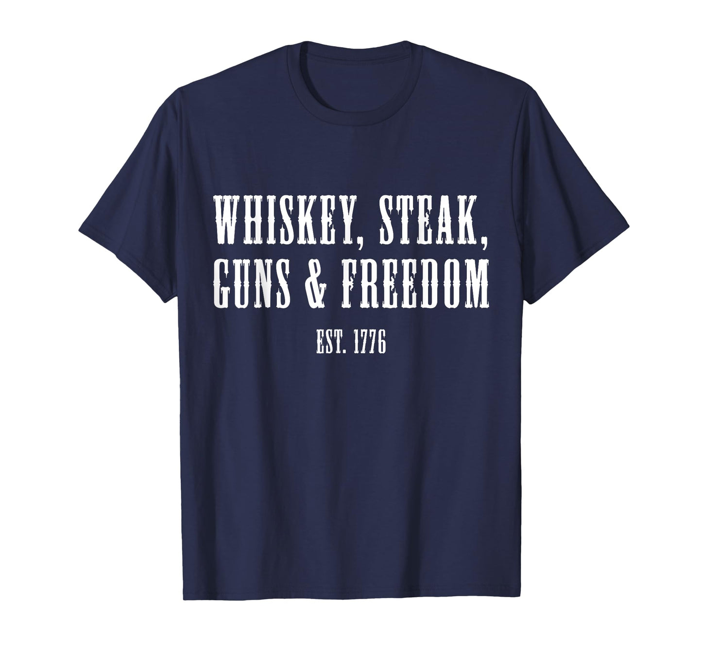 Whiskey Steak Guns & Freedom Est 1776 Patriot American T-Shirt