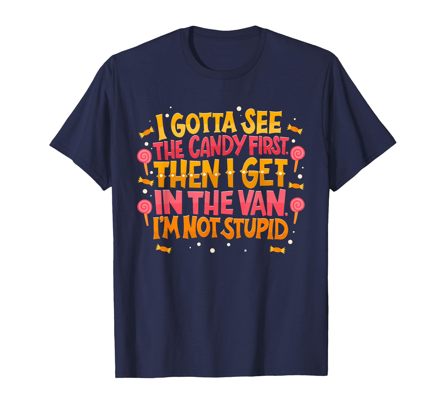 I Gotta See The Candy First. I'm Not Stupid - Creepy Adult T-Shirt