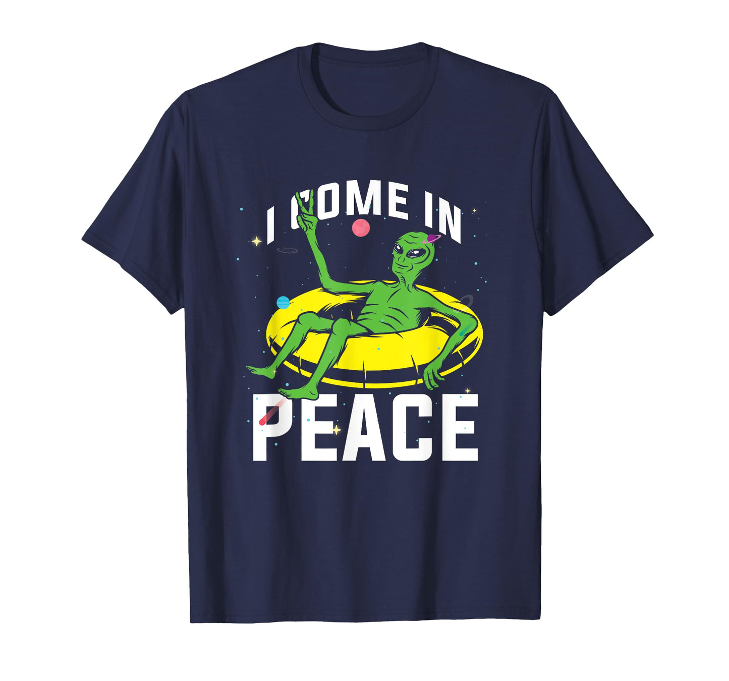 I Come In Peace UFO Alien World Planet Hippie Pacifist Love T-Shirt