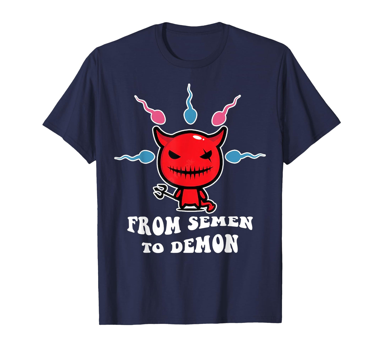 From Semen To Demon Funny T-Shirt