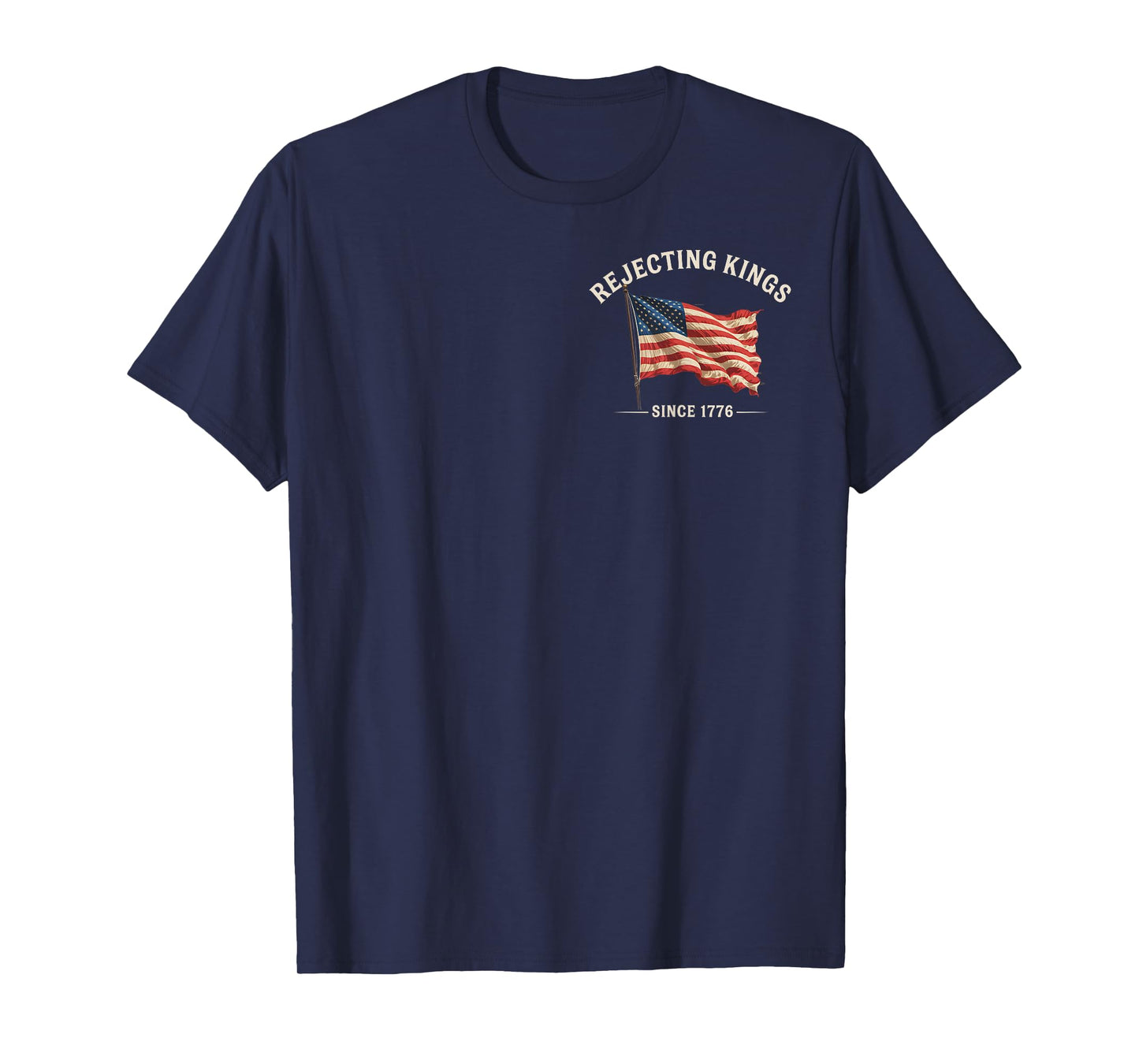 Rejecting Kings Since 1776 American Flag 4th of July 2 Sided T-Shirt