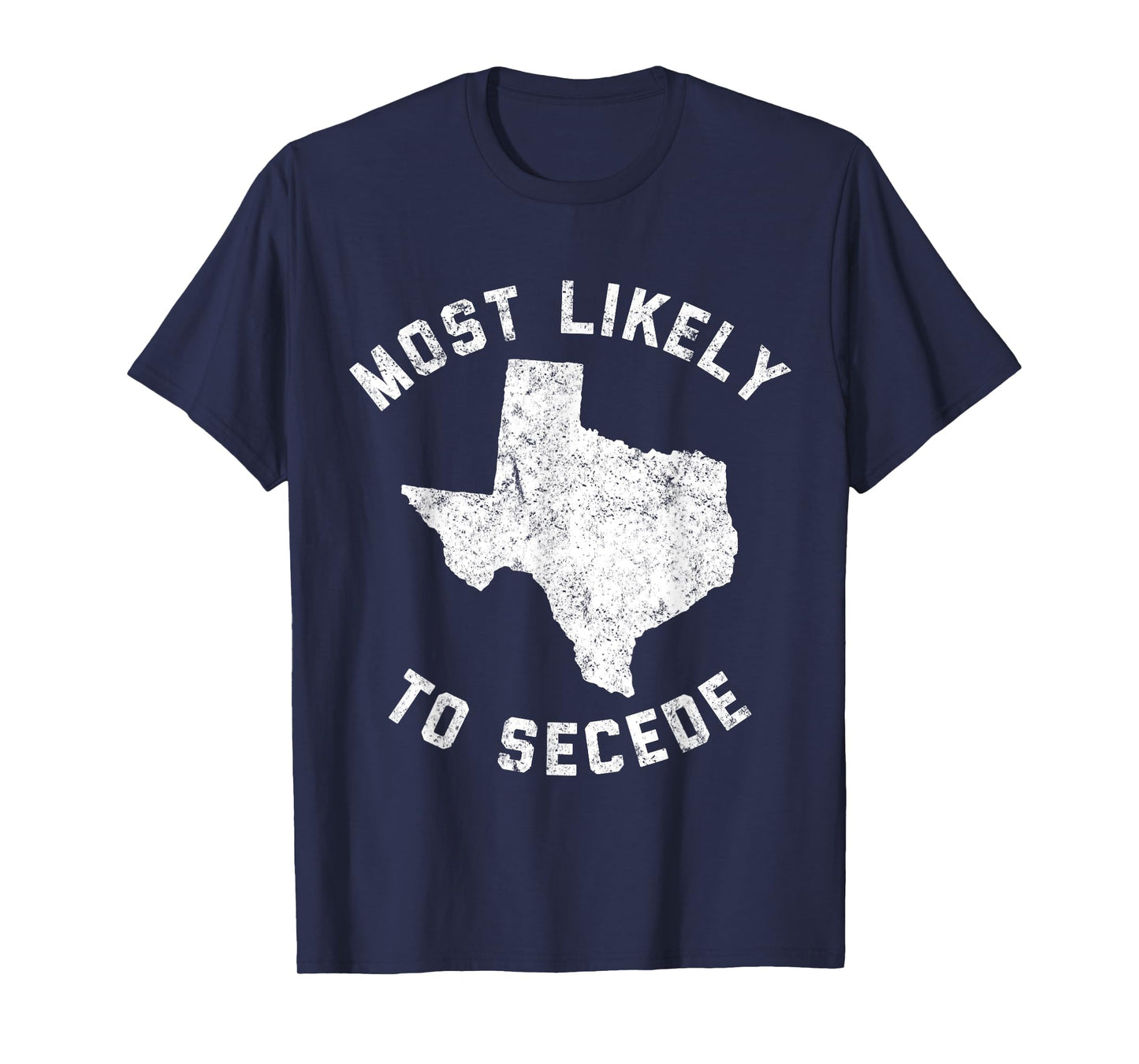 Texas Most Likely To Secede Funny TX Tee Shirt T-Shirt