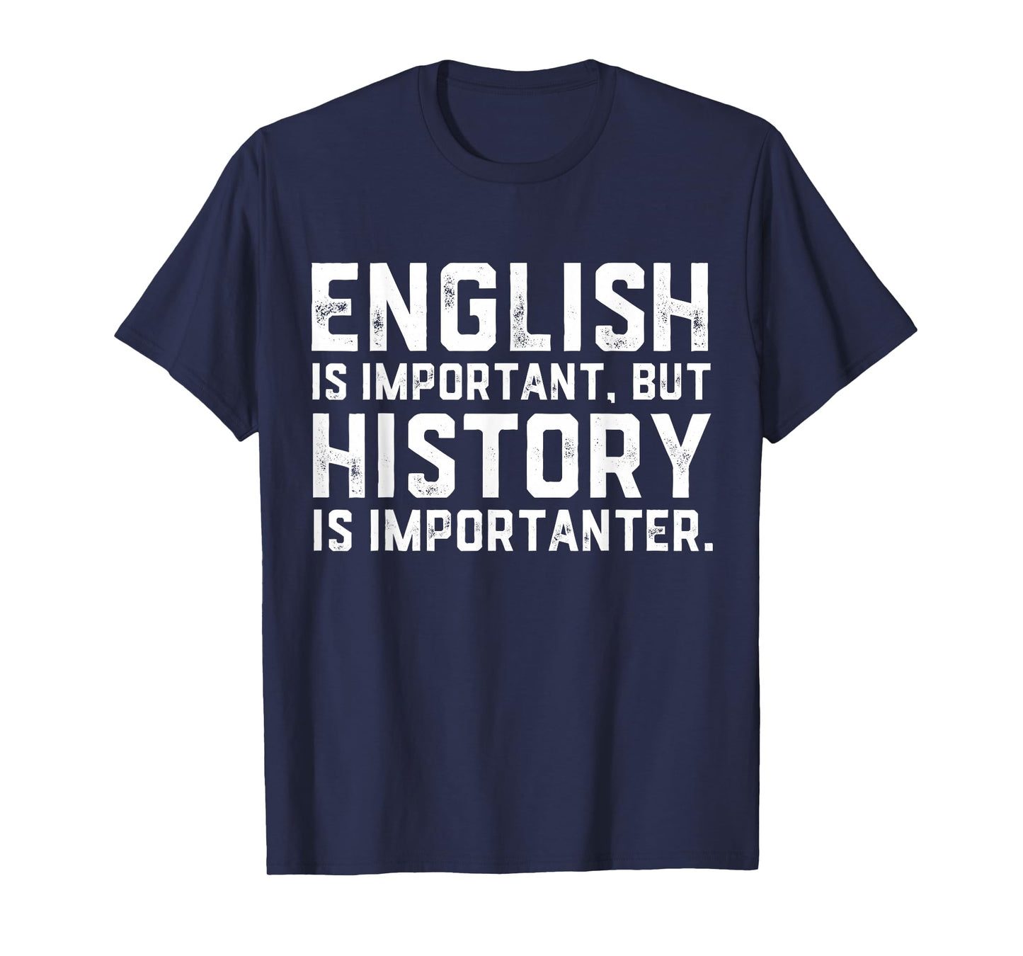 English Is Important But History Is Importanter Historian T-Shirt