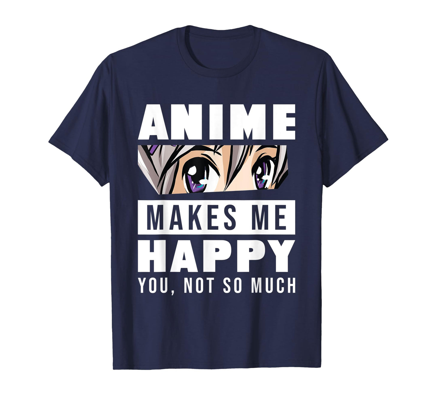 Anime Makes Me Happy You Not So Much Funny Japanese Otaku T-Shirt