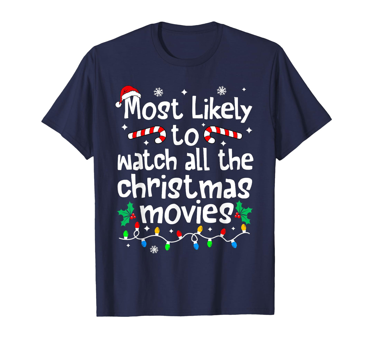 Most Likely Watch All The C-hristmas Movies Matching Family T-Shirt