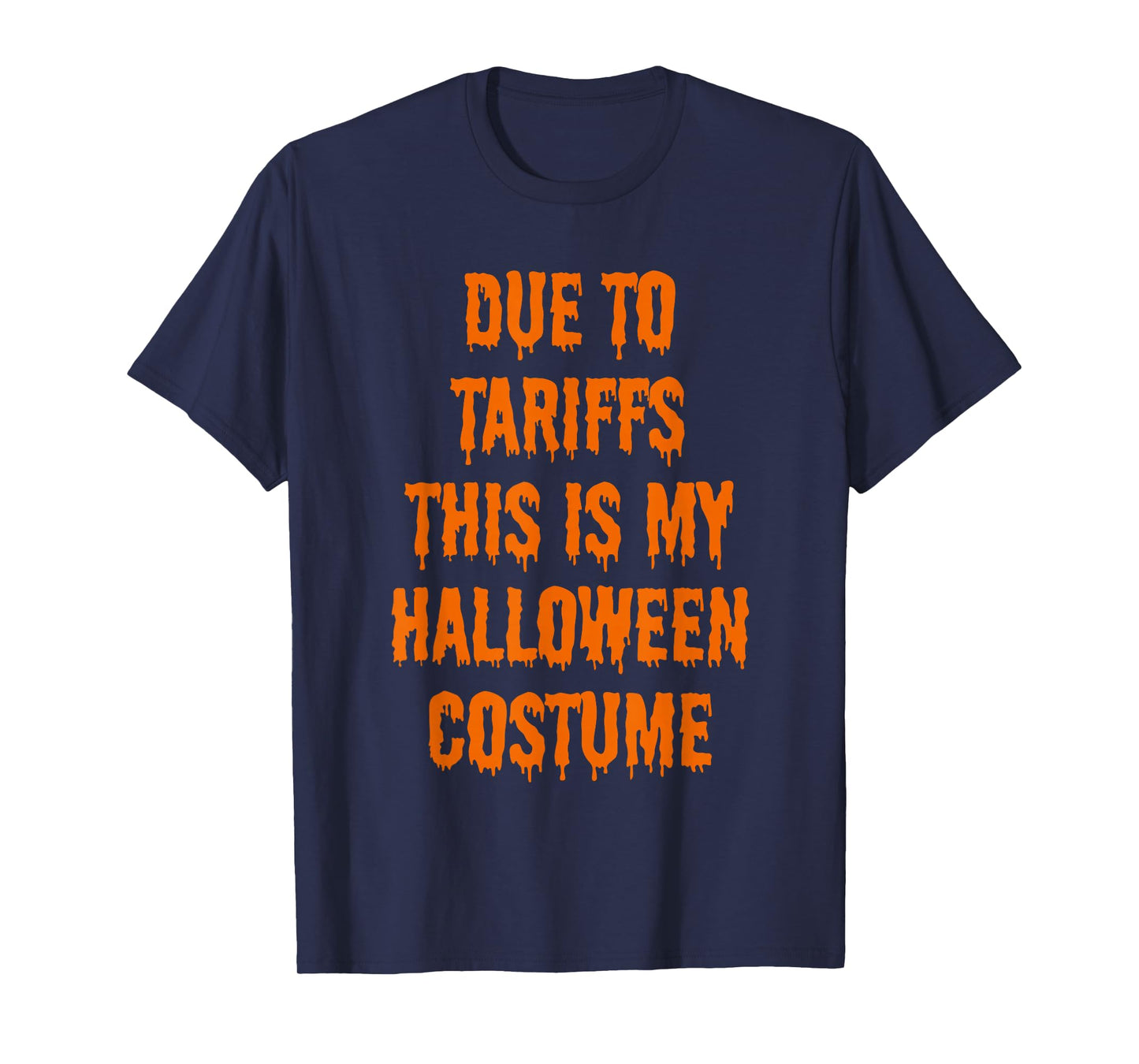 Due to Tariffs This is My Halloween Costume Outfit Men Women T-Shirt